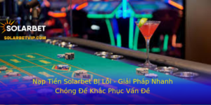 Nap Tien Solarbet Bi Loi Giai Phap Nhanh Chong E Khac Phuc Van E 1