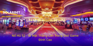 No Hu 52 Bi Mat Thang Lon Trong Slot Game Inh Cao
