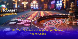 Rut Tien Solarbet Huong Dan An Toan Va Nhanh Chong 1