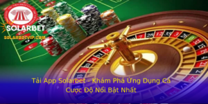 Tai App Solarbet Kham Pha Ung Dung Ca Cuoc O Noi Bat Nhat 1