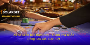 Xo So Mien Bac Hom Nay Kham Pha Bi An Ang Sau Giai Ac Biet